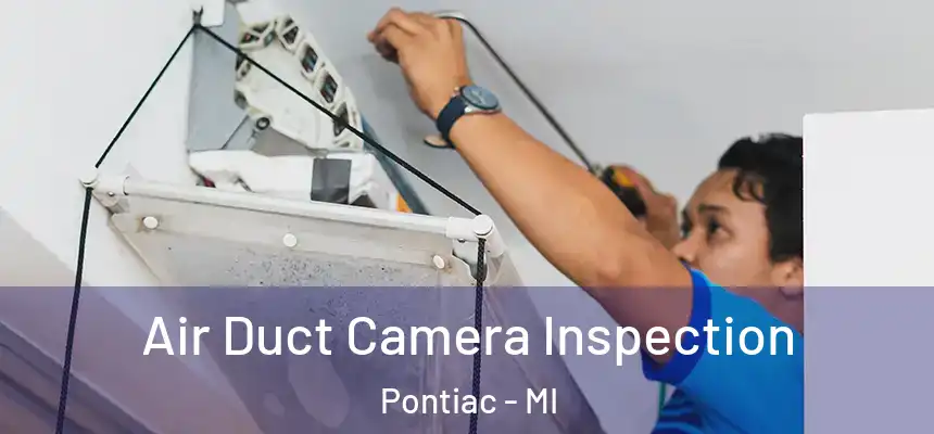 Air Duct Camera Inspection Pontiac - MI