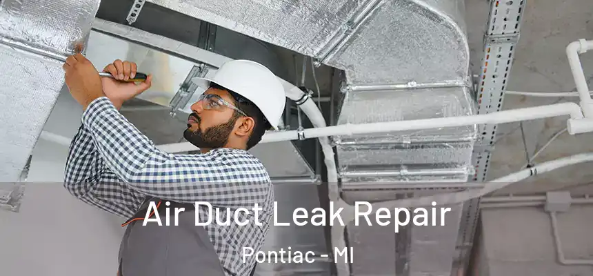 Air Duct Leak Repair Pontiac - MI
