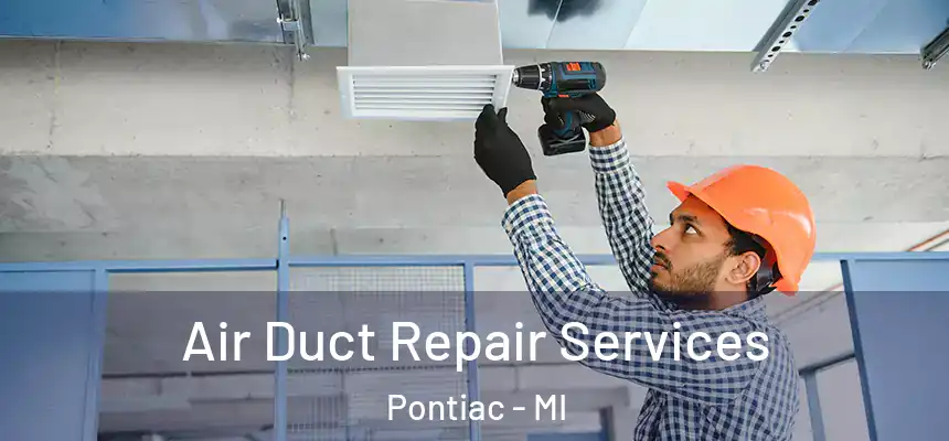  Air Duct Repair Services Pontiac - MI