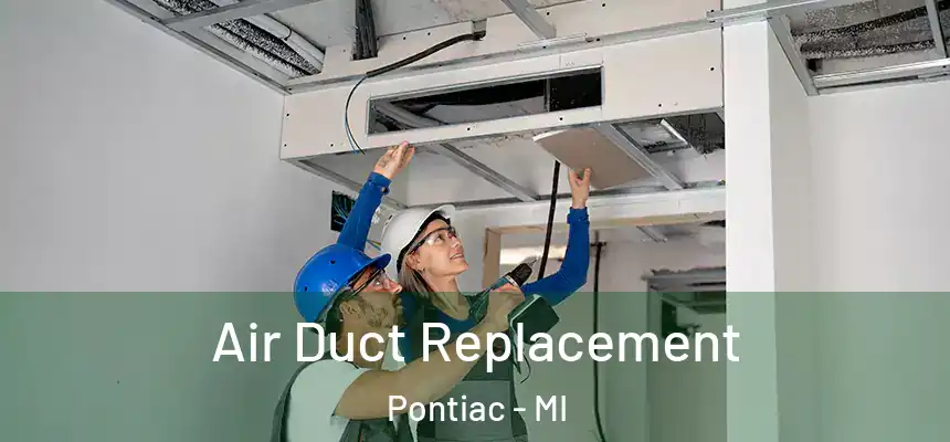 Air Duct Replacement Pontiac - MI