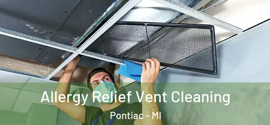 Allergy Relief Vent Cleaning Pontiac - MI