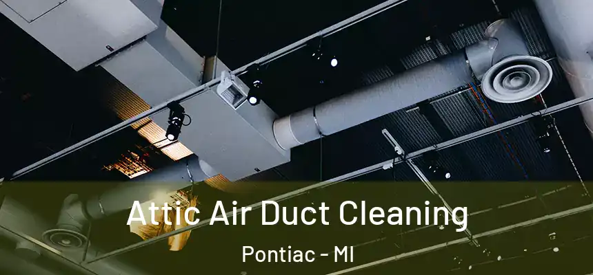 Attic Air Duct Cleaning Pontiac - MI