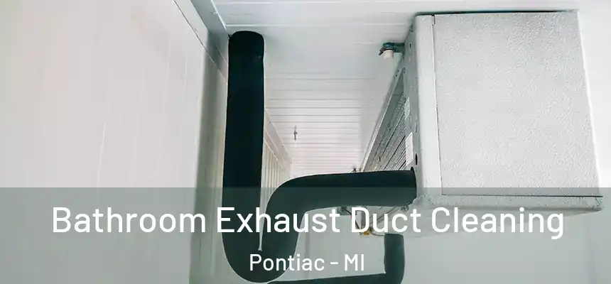 Bathroom Exhaust Duct Cleaning Pontiac - MI