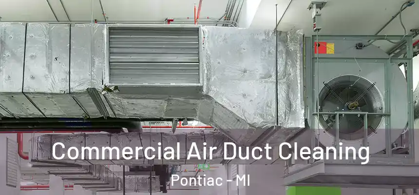Commercial Air Duct Cleaning Pontiac - MI