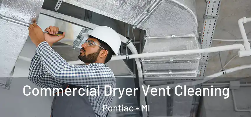 Commercial Dryer Vent Cleaning Pontiac - MI