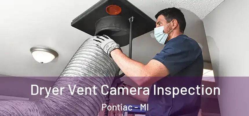 Dryer Vent Camera Inspection Pontiac - MI