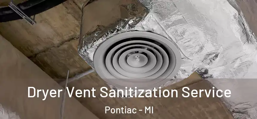  Dryer Vent Sanitization Service Pontiac - MI