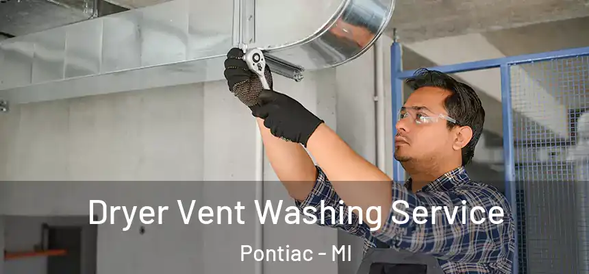 Dryer Vent Washing Service Pontiac - MI