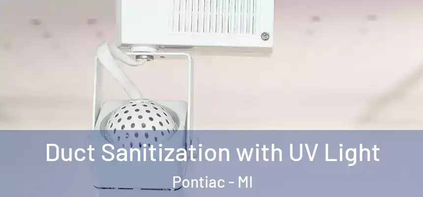 Duct Sanitization with UV Light Pontiac - MI