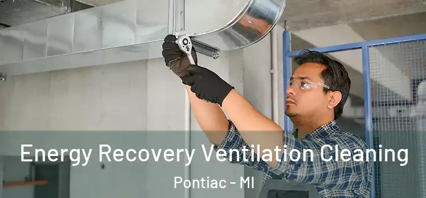 Energy Recovery Ventilation Cleaning Pontiac - MI