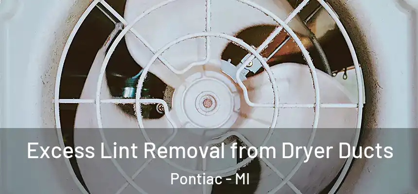 Excess Lint Removal from Dryer Ducts Pontiac - MI