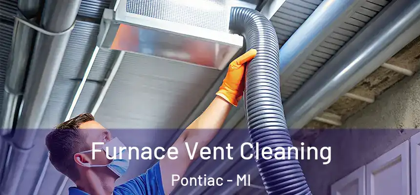  Furnace Vent Cleaning Pontiac - MI