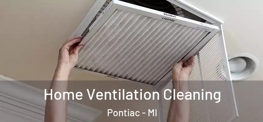 Home Ventilation Cleaning Pontiac - MI