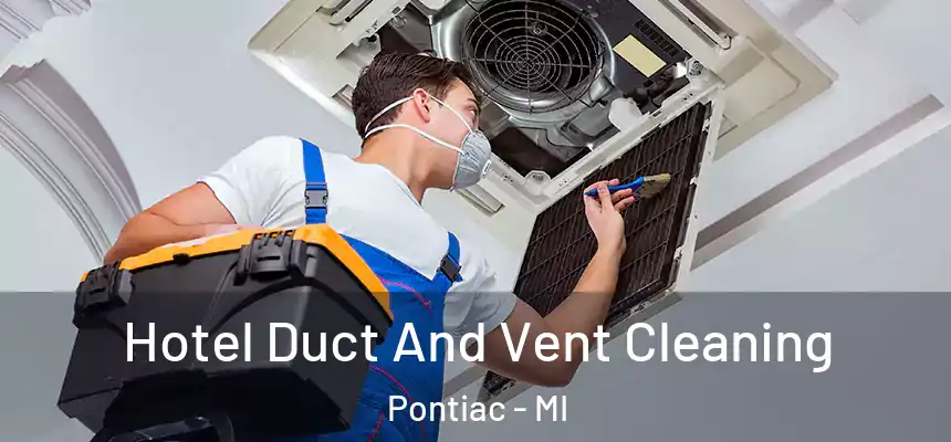 Hotel Duct And Vent Cleaning Pontiac - MI