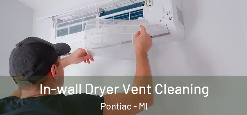 In-wall Dryer Vent Cleaning Pontiac - MI