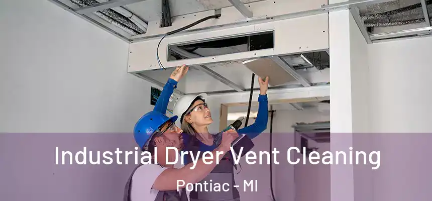 Industrial Dryer Vent Cleaning Pontiac - MI