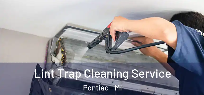 Lint Trap Cleaning Service Pontiac - MI