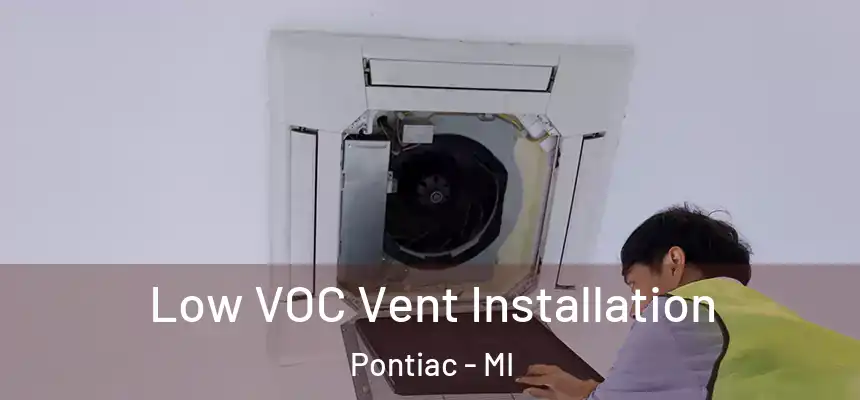 Low VOC Vent Installation Pontiac - MI