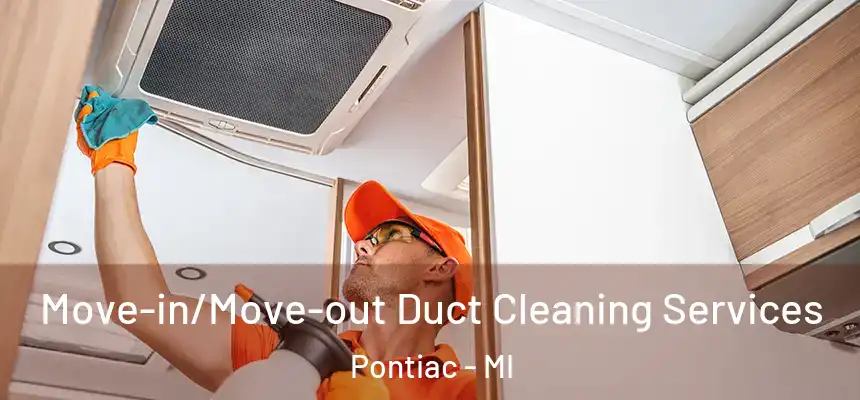 Move-in/Move-out Duct Cleaning Services Pontiac - MI