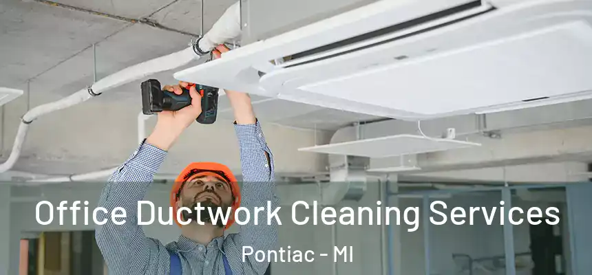 Office Ductwork Cleaning Services Pontiac - MI