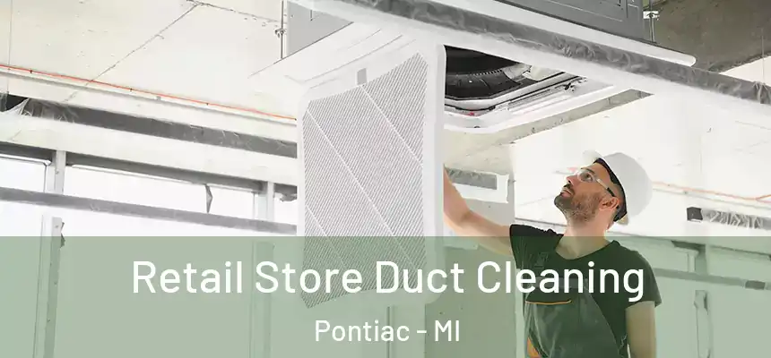 Retail Store Duct Cleaning Pontiac - MI