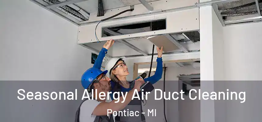 Seasonal Allergy Air Duct Cleaning Pontiac - MI