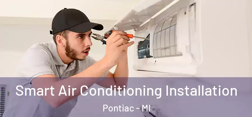 Smart Air Conditioning Installation Pontiac - MI