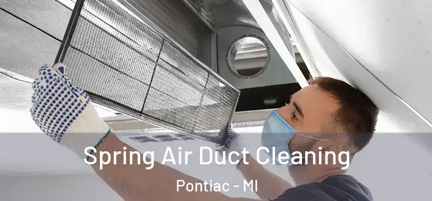 Spring Air Duct Cleaning Pontiac - MI