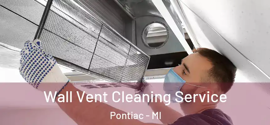 Wall Vent Cleaning Service Pontiac - MI