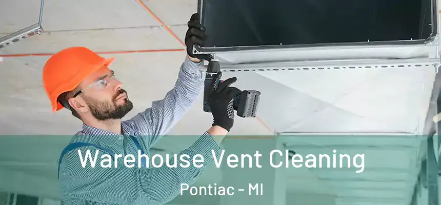  Warehouse Vent Cleaning Pontiac - MI