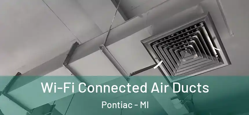 Wi-Fi Connected Air Ducts Pontiac - MI